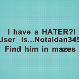 My hater..