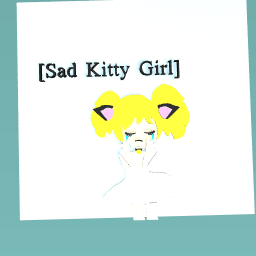 [Sad Kitty Girl]
