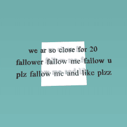 we ar so close for 20 fallower