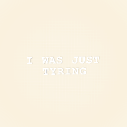 I WAS JUST TRYING TO BE NICE TO U zHaOxUe ZhAng