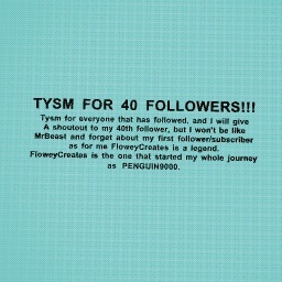 TYSM FOR 40 FOLLOWERS!