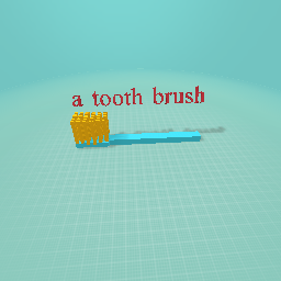 a tooth brush yay!