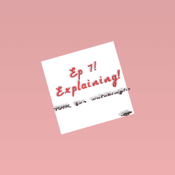 Ep:7 Explaining!:)