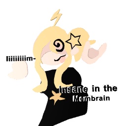 Im insane in the membrain