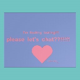 please!!!!! let's chat!!!!!!