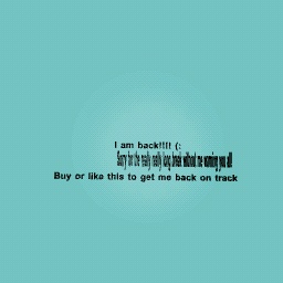 I'm back! (: Sorry for no warning