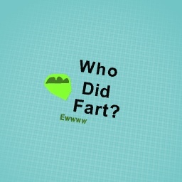 Who did fart?