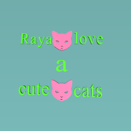 Raya loves a cute cat