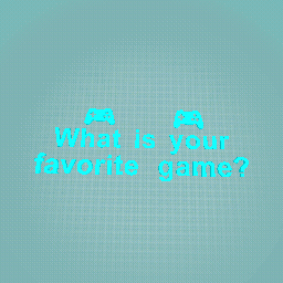 What is your favorite Game?