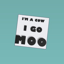 I'm a cow