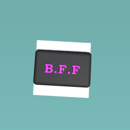 you are my b.f.f