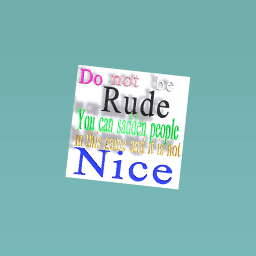 Do not be RUDE