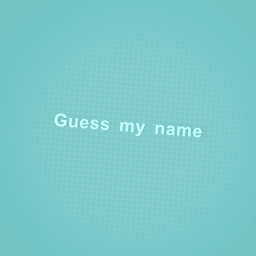 GUESS MY NAME