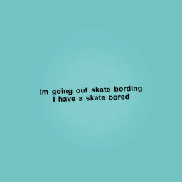 Im going out