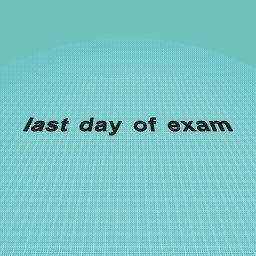 end of exams