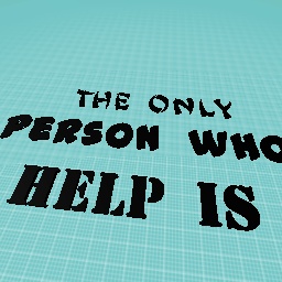 the only person who can help is you or me