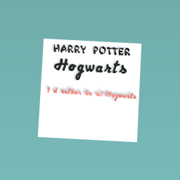 Id rather be at hogwarts