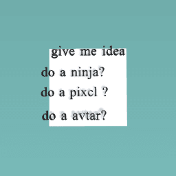 give me idea plz