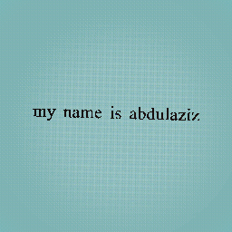 my name is abdulziz