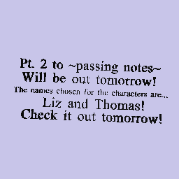Passing notes pt.2 coming soon!