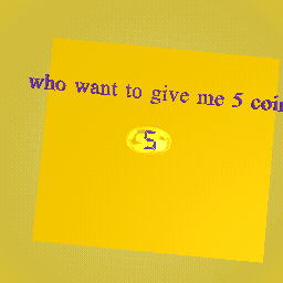 who want to give me 5 coine