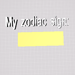 My zodiac sign
