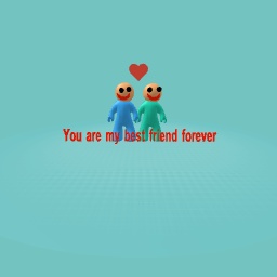 You are my best friend forever
