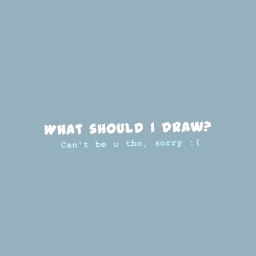 What should I draw..?