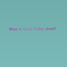 What is good friday about