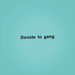 20 Donate to gang