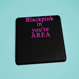 true blackpink is in you're area