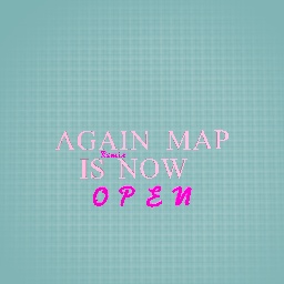AGAIN REMIX  MAP IS OPEN
