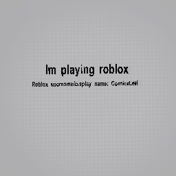 Im playing roblox