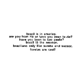 things that ive been told as a brazilian