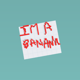 Im a banana aaaaaaaa