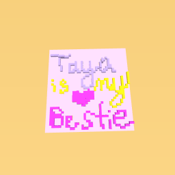 taya is my bestie!
