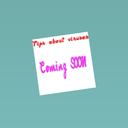 Tips about viruses comin SOON