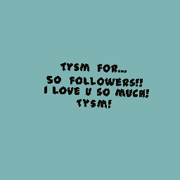 Tysm for...