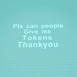 Pls can i hove some tokens