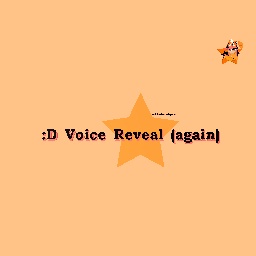 Voice Reveal (again)
