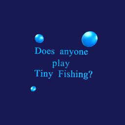 Does anyone play Tiny Fishing?