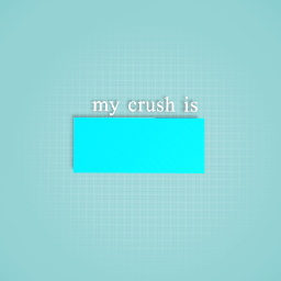 my crush is