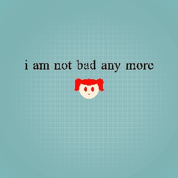 i am not bad any more :)
