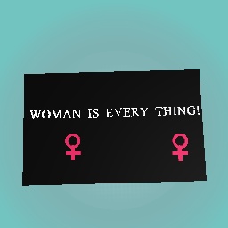 WOMAN IS EVERY THING