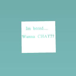 CHAT BC IM BORED UWU