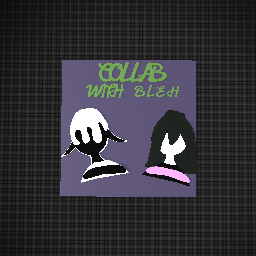 Collab With Bleh!!