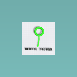 bubble blower!