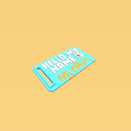 Hello My Name is........