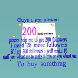 plzz i need 200 followers so everything you whant i well make it