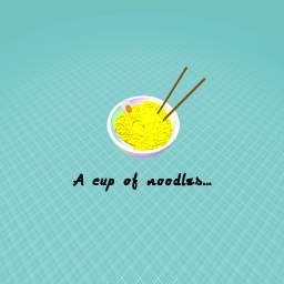 A cup of noodles...